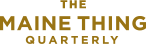 The Maine Thing Quarterly